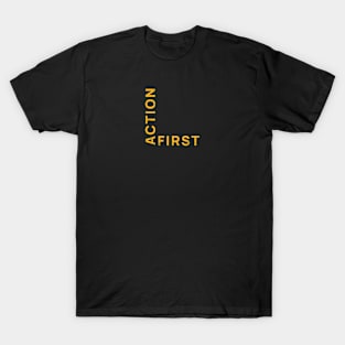 Action First. Do the work mindset T-Shirt